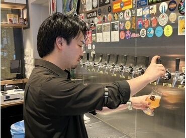 まずは元気に「いらっしゃいませ」からスタート！
慣れてきたら、美味しいビールの注ぎ方まで教えちゃいます◎